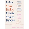KNYGA Derome, Marie What Your Baby Wants You to Know: The Art and Science of Bonding with Your Child