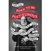 KNYGA Dery, Mark Born to Be Posthumous: The Eccentric Life and Mysterious Genius of Edward Gorey