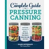 KNYGA Devereaux, Diane Complete Guide to Pressure Canning: Everything You Need to Know to Can Meats, Vegetables, Meals in a Jar, and More