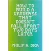 KNYGA Dick, Philip K. How to Build a Universe That Doesn't Fall Apart Two Days Later