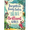 KNYGA Dickins, Rosie; Prentice, Andy Forgotten Fairy Tales of Brave and Brilliant Girls