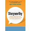 KNYGA Dicks, Matthew Storyworthy: Engage, Teach, Persuade, and Change Your Life through the Power of Storytelling