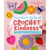 KNYGA Dieterich Olivia Random Acts of Crochet Kindness, Little Projects to Share the Love