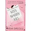 KNYGA Dipeolu Yemi Kiss Marry Kill: the pulse-racing, bingeable thriller about love, marriage and obsession for fans of Adele Parks and The List