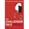 KNYGA Dixon, Matthew; Adamson, Brent Challenger Sale: How To Take Control of the Customer Conversation