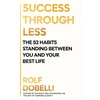 KNYGA Dobelli Rolf Success Through Less: The 52 Habits Standing Between You and Your Best Life
