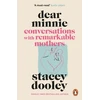 KNYGA Dooley, Stacey Dear Minnie: Conversations with Remarkable Mothers