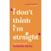 KNYGA Dorta, Isabella I don't Think I'm Straight: Queer poems to celebrate you