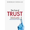 KNYGA Douglas, Deborah Cost of Trust: The Butcher Surgeon and the Scandal That Shamed British Medicine