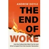 KNYGA Doyle, Andrew THE END OF WOKE: How the Culture War Went Too Far and What to Expect from the Counter-Revolution