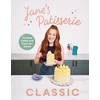 KNYGA Dunn, Jane Jane’s Patisserie Classic: Timeless cakes and essential bakes