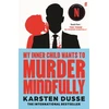 KNYGA Dusse, Karsten My Inner Child Wants to Murder Mindfully: the latest darkly comic internationally bestselling thriller, now a major Netflix series