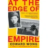 KNYGA Edward Wong At the Edge of Empire, A Family's Reckoning with China: FINALIST FOR THE ORWELL PRIZE 2025