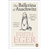 KNYGA Eger, Edith Ballerina of Auschwitz: A dramatic retelling of The Choice