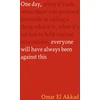 KNYGA El Akkad, Omar One Day, Everyone Will Have Always Been Against This