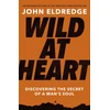 KNYGA John Eldredge Eldredge John Wild at Heart Expanded Edition: Discovering the Secret of a Man's Soul