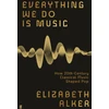 KNYGA Elizabeth Alker Everything We Do is Music, How 20th-Century Classical Music Shaped Pop