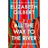 KNYGA Elizabeth Gilbert All the Way to the River, Love, Loss and Liberation