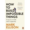 KNYGA Mark Ellison Ellison Mark How to Build Impossible Things: Lessons in Life and Carpentry