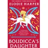 KNYGA Elodie Harper Boudicca's Daughter, the dazzling new novel from the bestselling author of The Wolf Den