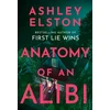 KNYGA Elston, Ashley Anatomy of an Alibi: The Feverishly Addictive New Thriller from the No. 1 Bestselling Author of First Lie Wins