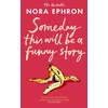 KNYGA Ephron, Nora Some Day This Will Be A Funny Story: the quotable Nora Ephron