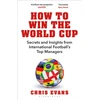 KNYGA Evans, Chris How to Win the World Cup: Secrets and Insights from International Football’s Top Managers