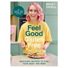 KNYGA Excell, Becky Feel Good Gluten Free: Healthier Recipes to Fuel Your Body and Mind