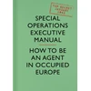 KNYGA Executive, Special Operations SOE Manual: How to be an Agent in Occupied Europe