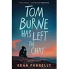 KNYGA Farrelly Sean Tom Burne Has Left the Chat: 'Touching, beautiful and wholly unique.' Margaret McDonald, Carnegie Award winning author of Glasgow Boys