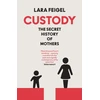 KNYGA Feigel, Lara Custody: The Secret History of Mothers