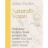KNYGA Fiedler, Julius Naturally Vegan: Delicious Recipes from Around the World That Just Happen to Be Plant-based