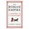 KNYGA Field, Jacob F. Roman Empire: A History in 9 Chapters: a new accessible and entertaining history for anyone obsessed with the Roman Empire