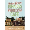 KNYGA Flagg Fannie Fried Žalias Tomatoes At The Whistle Stop Cafe