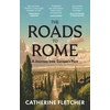 KNYGA Fletcher, Catherine Roads To Rome: A Journey Into Europe’s Past