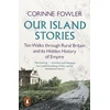 KNYGA Fowler, Corinne Our Island Stories: Ten Walks through Rural Britain and Its Hidden History of Empire