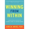 KNYGA Fox, Erica Ariel Winning from Within: A Breakthrough Method for Leading, Living, and Lasting Change