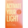 KNYGA Fox, Zoe Activate Your Light: Your Past, Reclaim Your Energy, Expand Your Potential