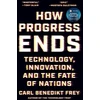 KNYGA Bookshop Frey Carl Benedikt How Progress Ends: Technology, Innovation, and the Fate of Nations