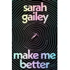 KNYGA Gailey, Sarah Make Me Better: A Novel
