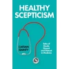 KNYGA Gainty, Caitjan Healthy Scepticism: Tales of Doubt, Dissent and Distrust in Medicine