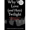 KNYGA Gallagher, Sarah Elizabeth Why We Love (and Hate) Twilight: The Highs and Lows of the Twilight Saga