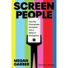 KNYGA Garber, Megan Screen People: How We Entertained Ourselves into a State of Emergency