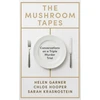KNYGA Garner, Helen; Hooper, Chloe Mushroom Tapes: Conversations on a Triple Murder Trial – from three of Australia's finest writers, including the winner of the 2025 Baillie Gifford Prize