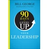 KNYGA George, Bill (Minneapolis, Minnesota) 90 Days to Level Up Your Leadership