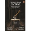 KNYGA George Monbiot Invisible Doctrine, The Secret History of Neoliberalism (&amp; How It Came to Control Your Life)