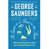 KNYGA George Saunders Swim in a Pond in the Rain, From the Man Booker Prize-winning, New York Times-bestselling author of Lincoln in the Bardo