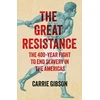 KNYGA Gibson, Carrie Great Resistance: The 400-Year Fight to End Slavery in the Americas