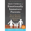 KNYGA Gibson Lindsay C Adult Children of Emotionally Immature Parents: How to from Distant, Rejecting, or Self-Involved Parents