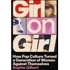KNYGA Gilbert, Sophie Girl on Girl: How Pop Culture Turned a Generation of Women Against Themselves